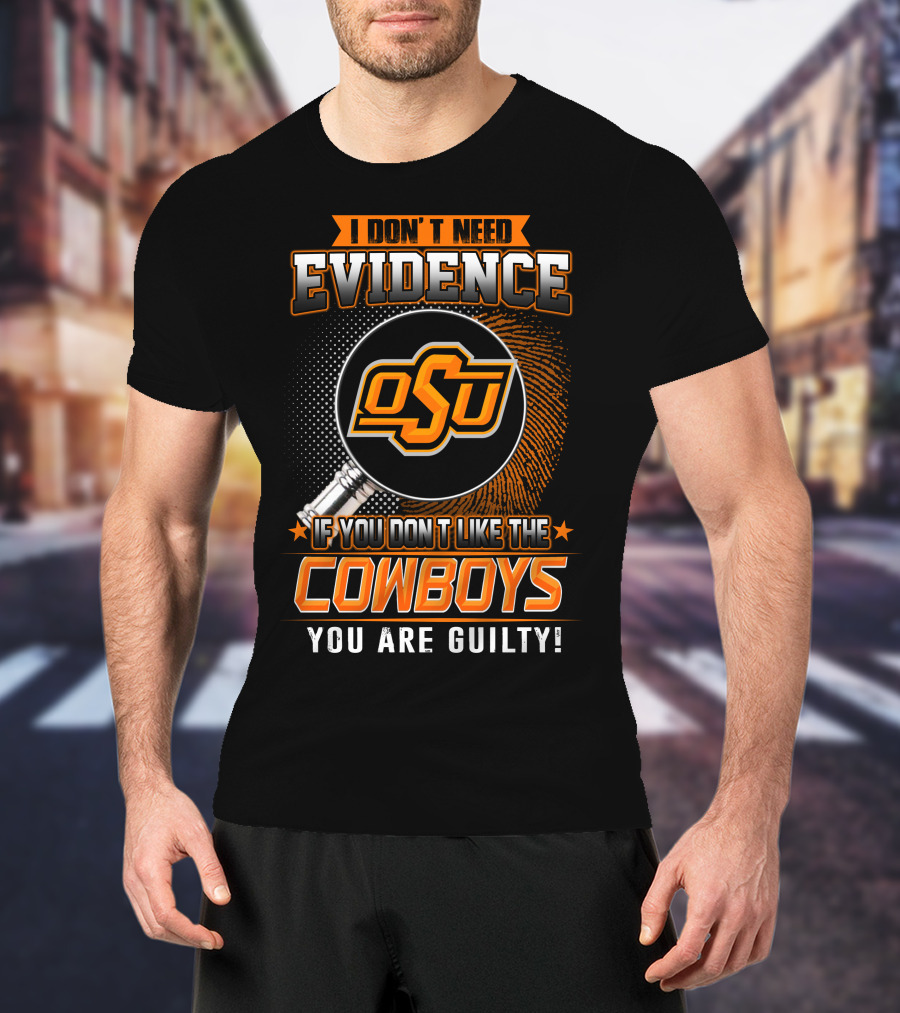 I Don't Need Evidence OSU Cowboys You Are Guilty T-Shirt