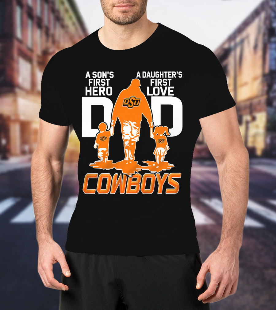 Dad OSU A Son's First Hero A Daughter's First Love Cowboys T-Shirt