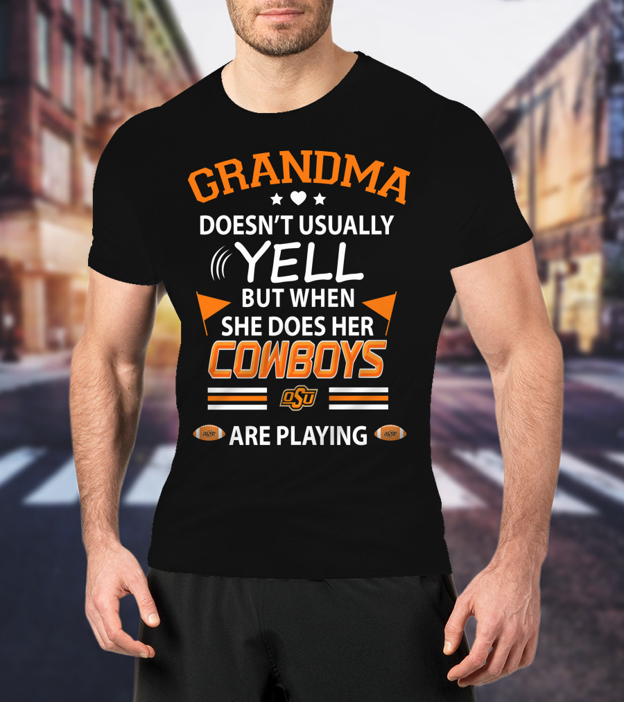 Grandma Doesn't Usually Yell But When She Does Her Cowboys OSU Are Playing T-Shirt
