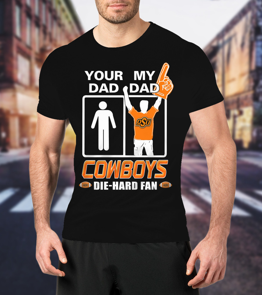 Your Dad My Dad Osu Cowboys Die-Hard Fan T-Shirt