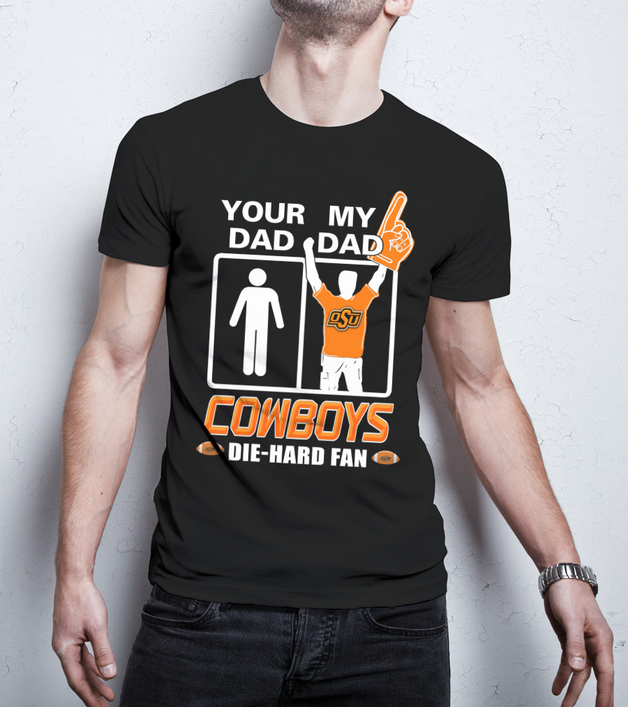 Your Dad My Dad Osu Cowboys Die-Hard Fan T-Shirt