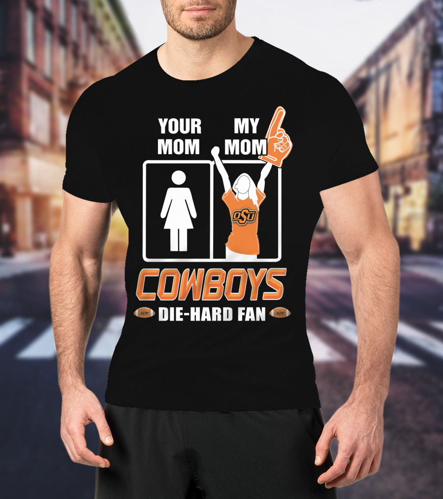 Your Mom My Mom Cowboys Die-Hard Fan OSU T-Shirt