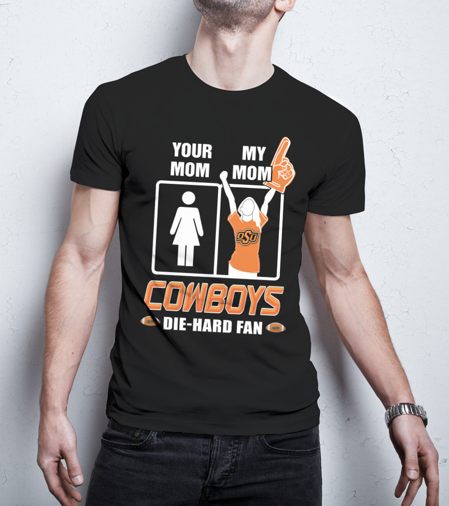 Your Mom My Mom Cowboys Die-Hard Fan OSU T-Shirt