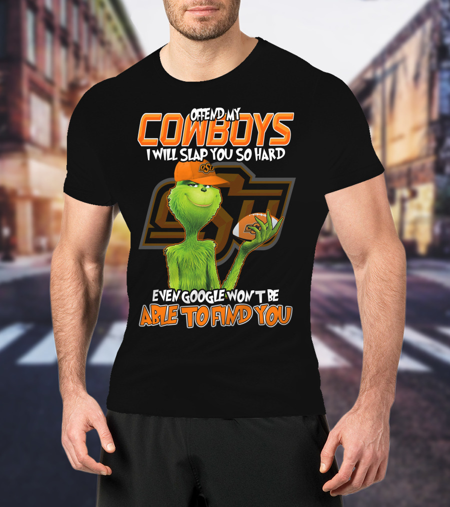 Grinch Offend My Cowboys OSU Every Google Won't Be Able To Find You T-Shirt