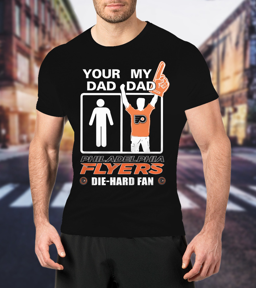 Your Dad My Dad Philadelphia Flyers Die-Hard Fan T-Shirt