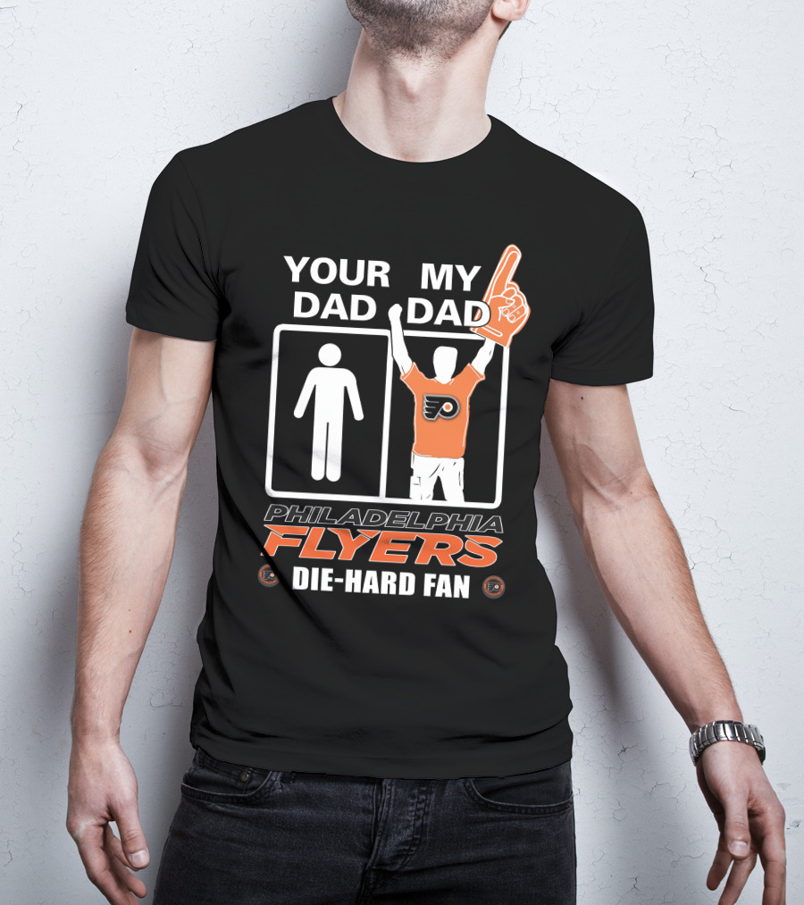 Your Dad My Dad Philadelphia Flyers Die-Hard Fan T-Shirt