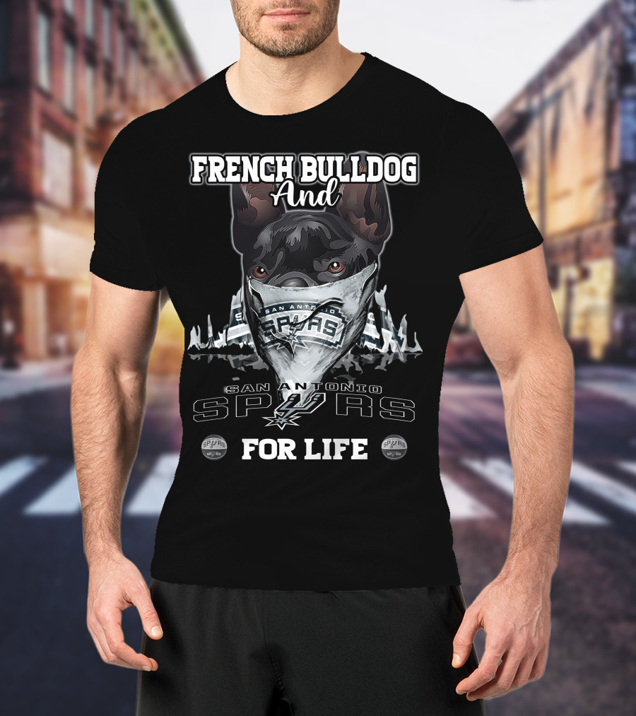 French Bulldog And San Antonio Spurs For Life T-Shirt