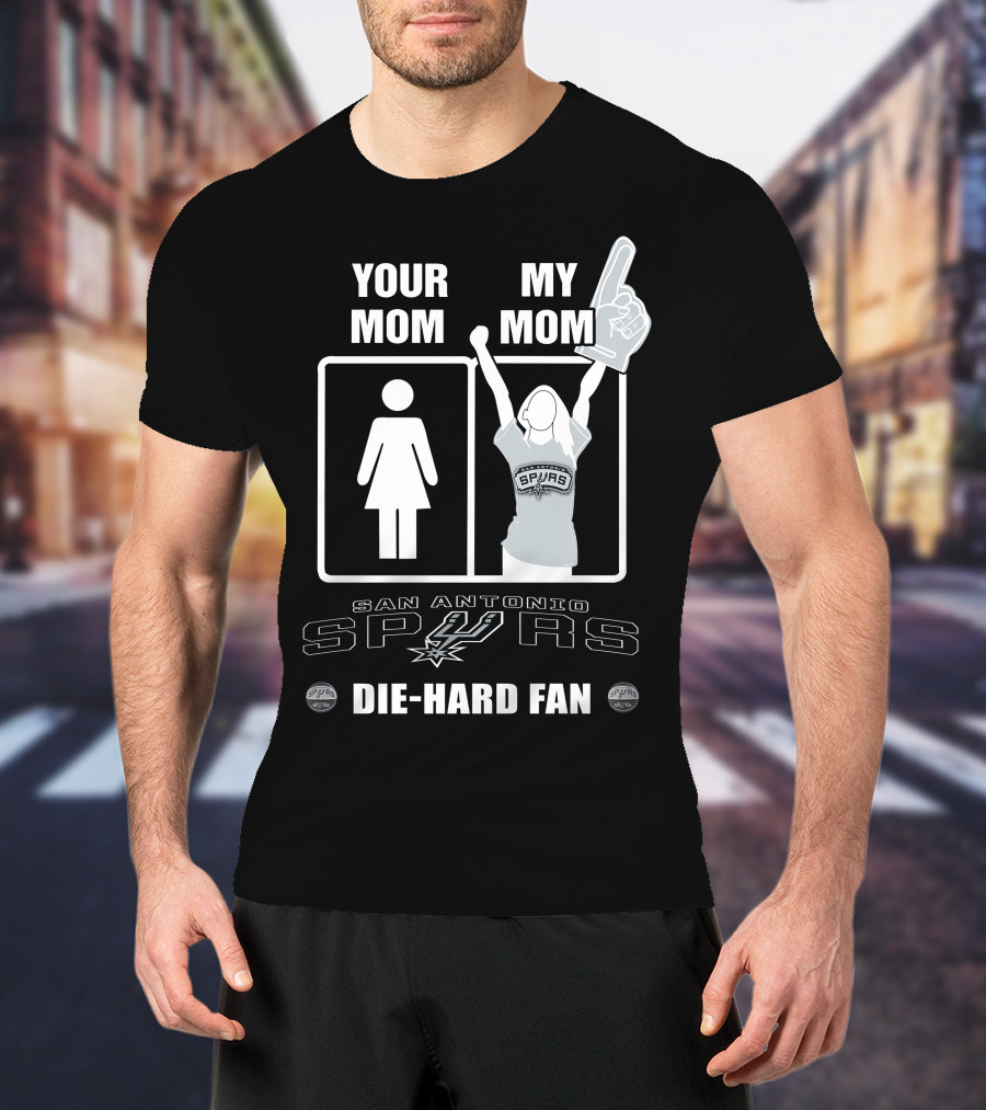Your Mom My Mom San Antonio Spurs Die-Hard Fan T-Shirt