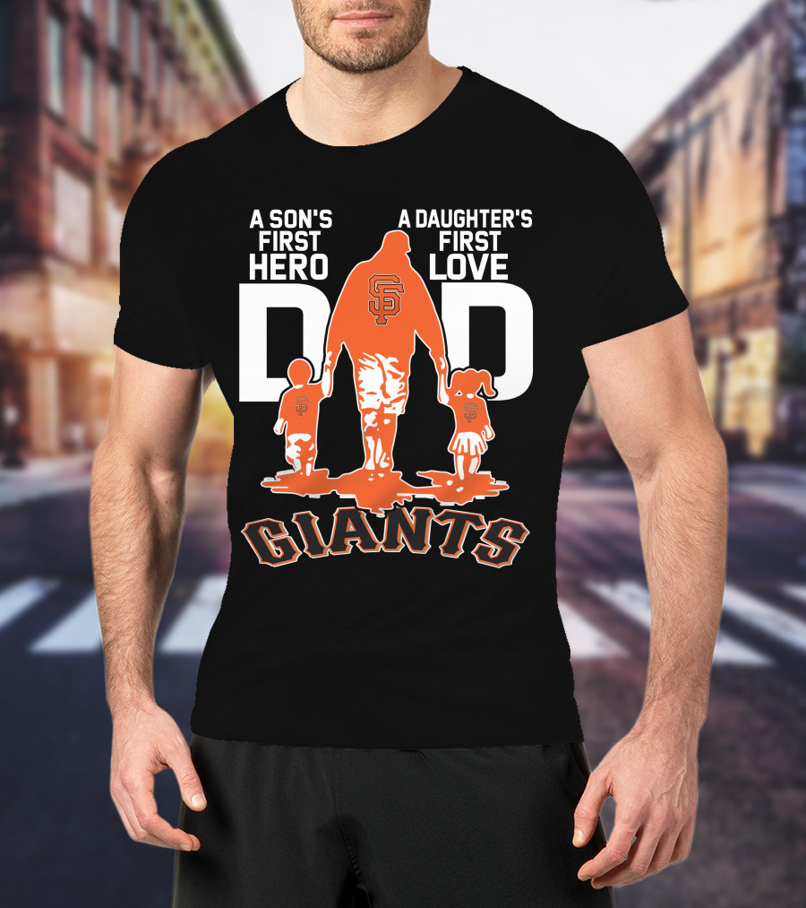 A Son's First Hero A Daughter's First Love Dad San Francisco Giants T-Shirt