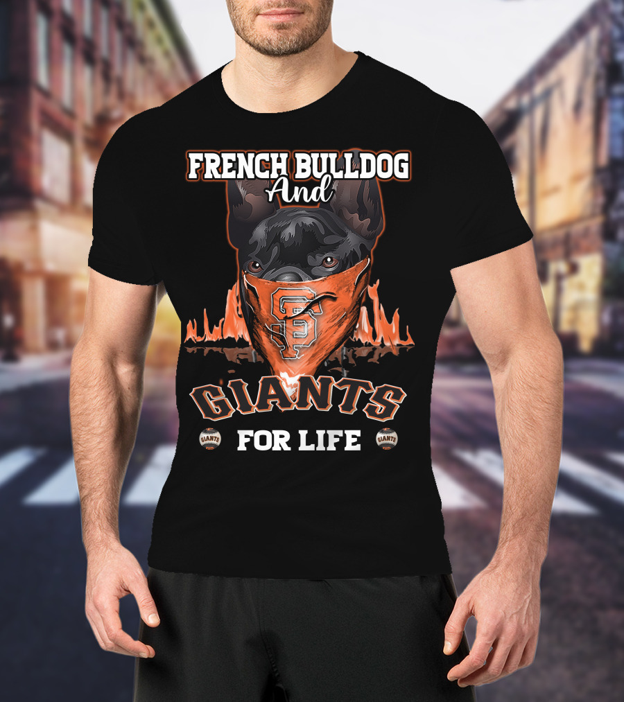 French Bulldog And Giants For Life San Francisco Giants T-Shirt