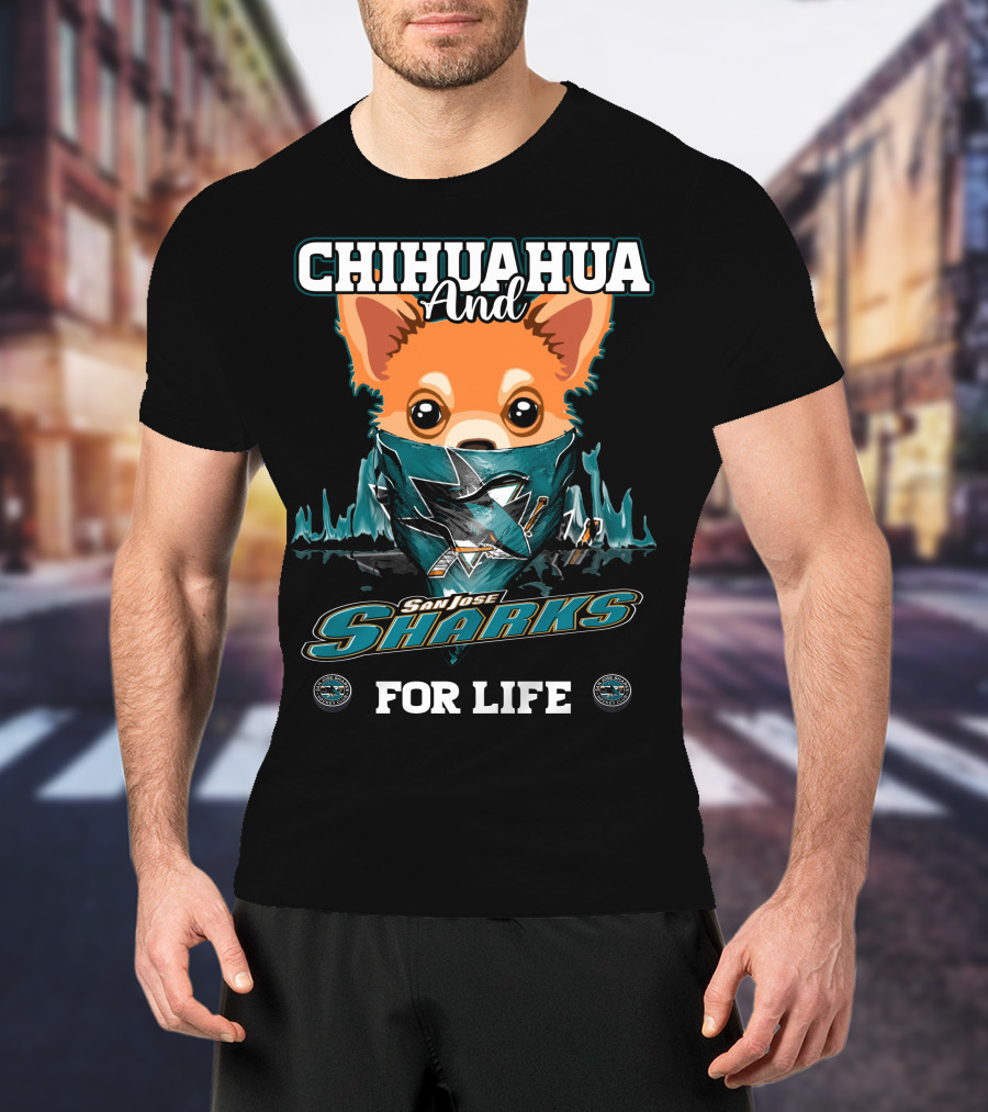 Chihuahua And San Jose Sharks For Life T-Shirt