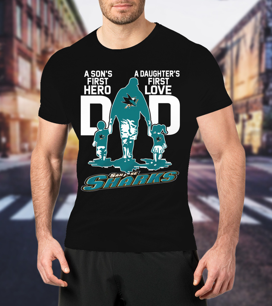 A Son's First Hero Dad A Daughter's First Love San Jose Sharks T-Shirt