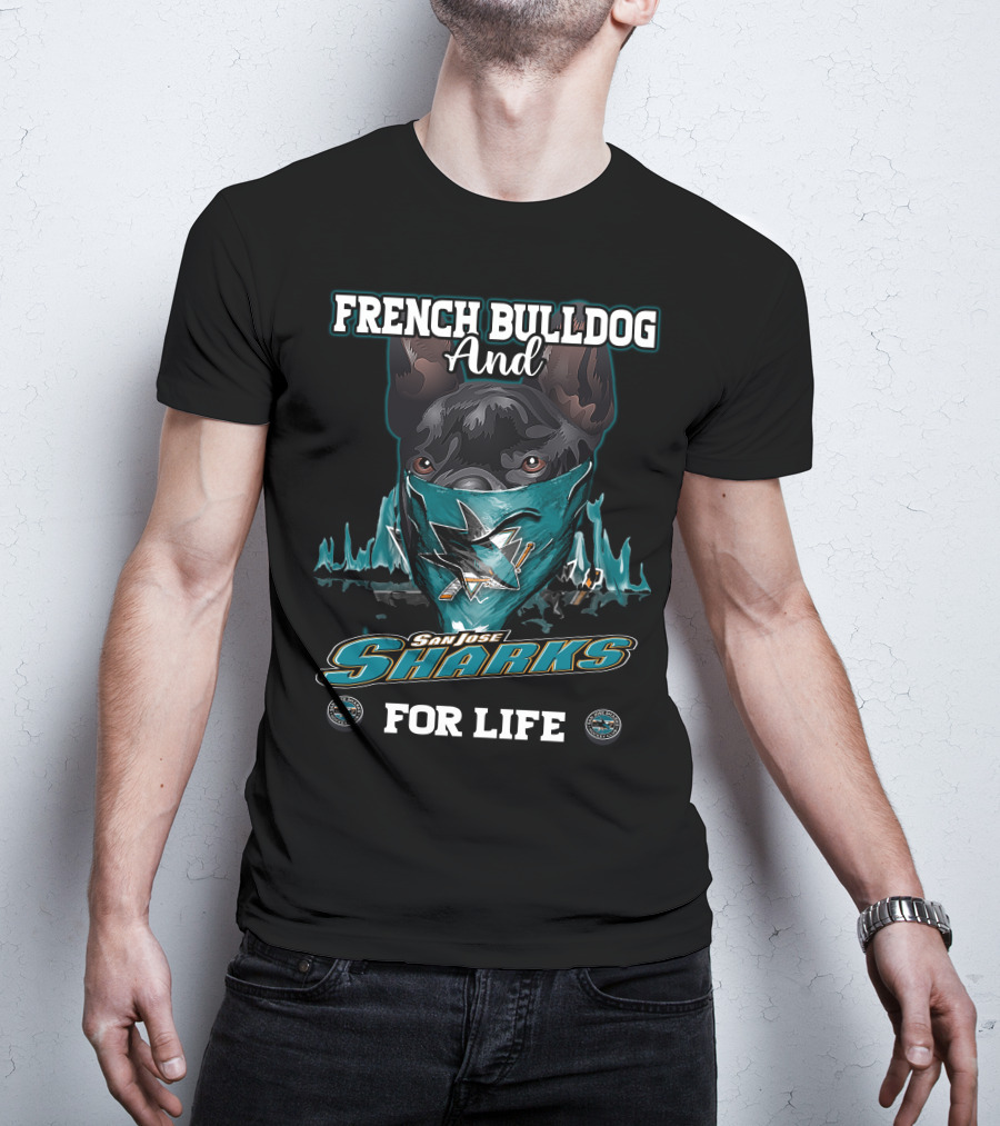 French Bulldog And San Jose Sharks For Life T-Shirt