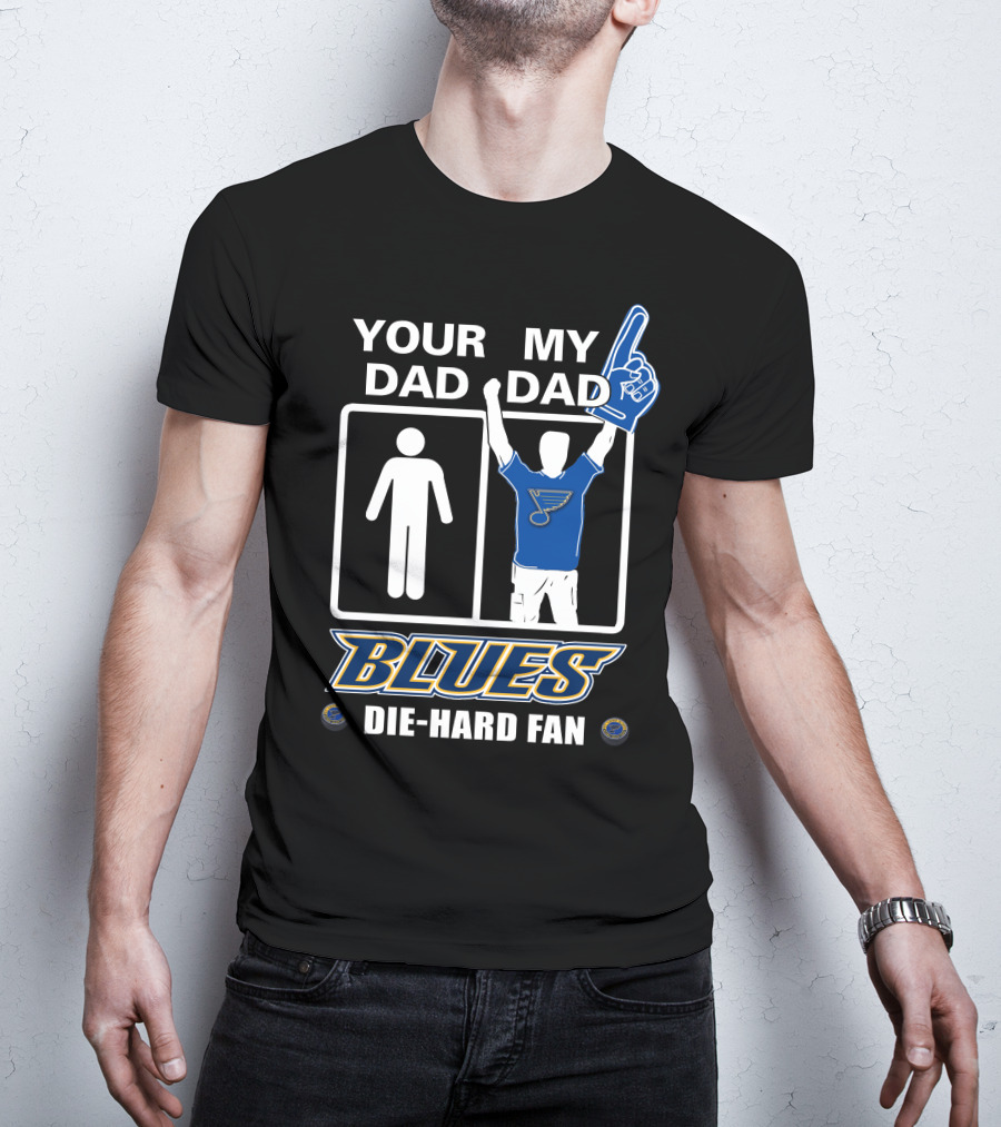 Your Dad My Dad St. Louis Blues Die-Hard Fan T-Shirt