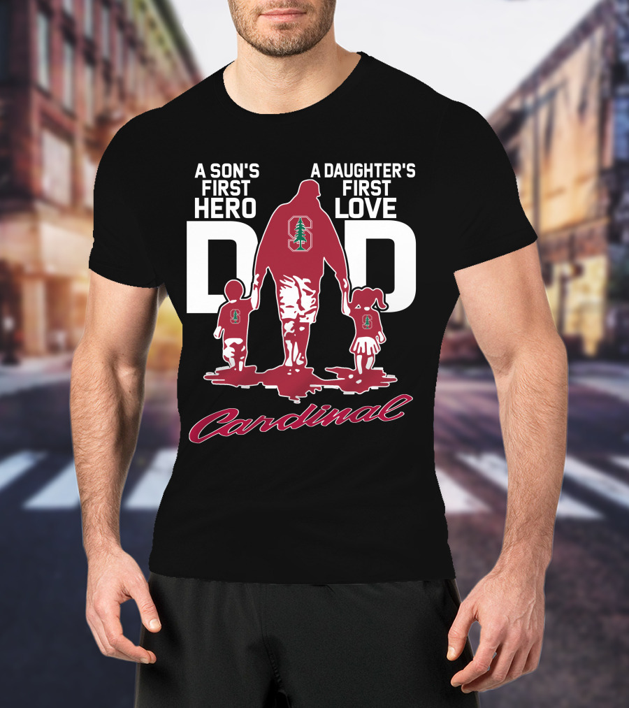 A Son's First Hero A Daughter's First Love Dad Stanford Cardinal T-Shirt