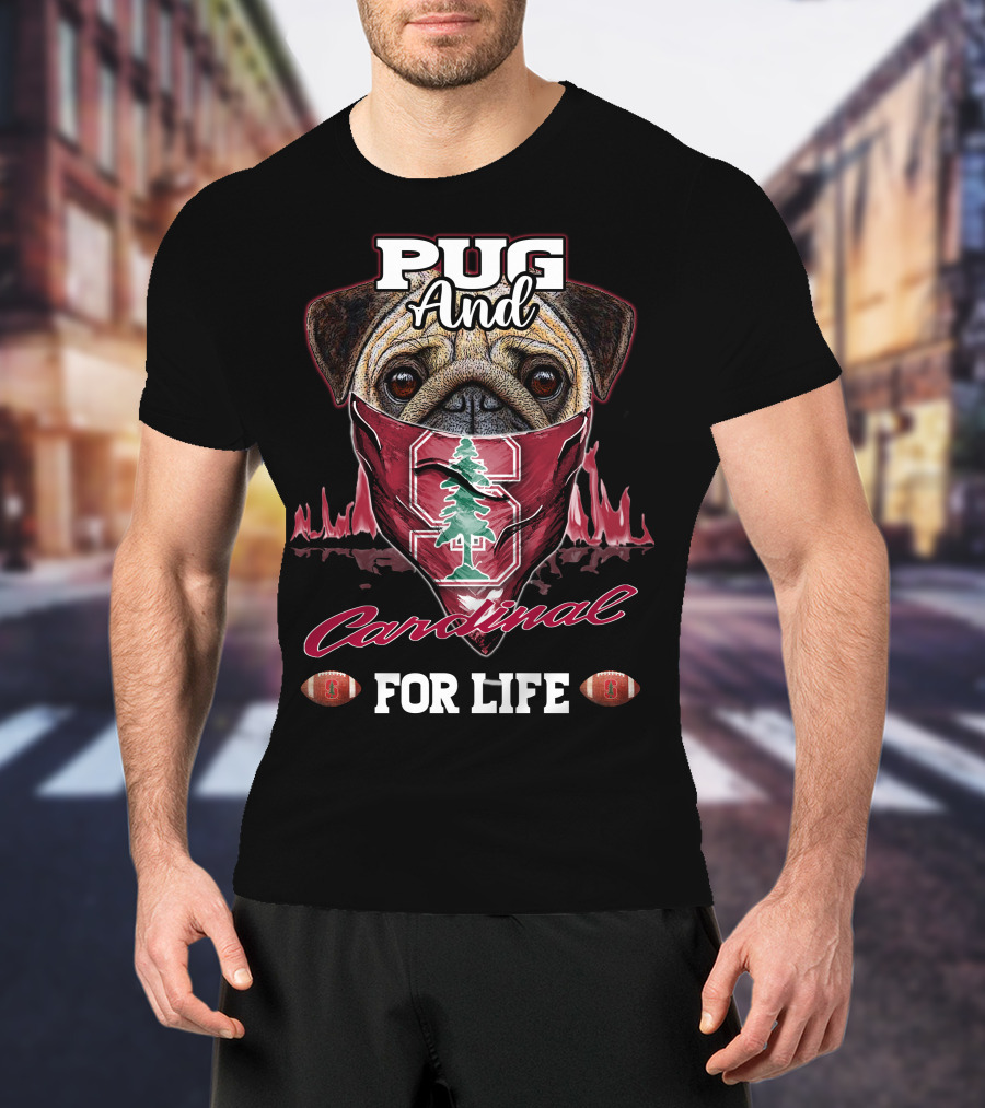 Pug And Stanford Cardinal For Life T-Shirt