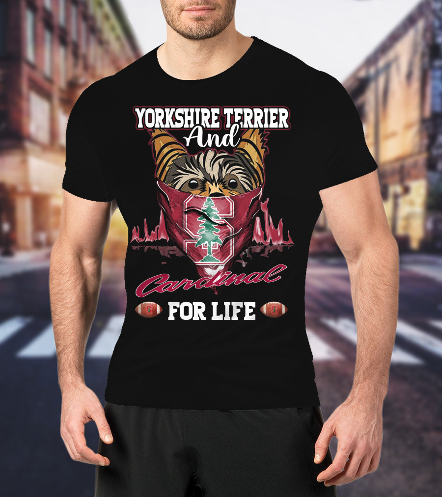 Yorkshire Terrier And Stanford Cardinal For Life T-Shirt