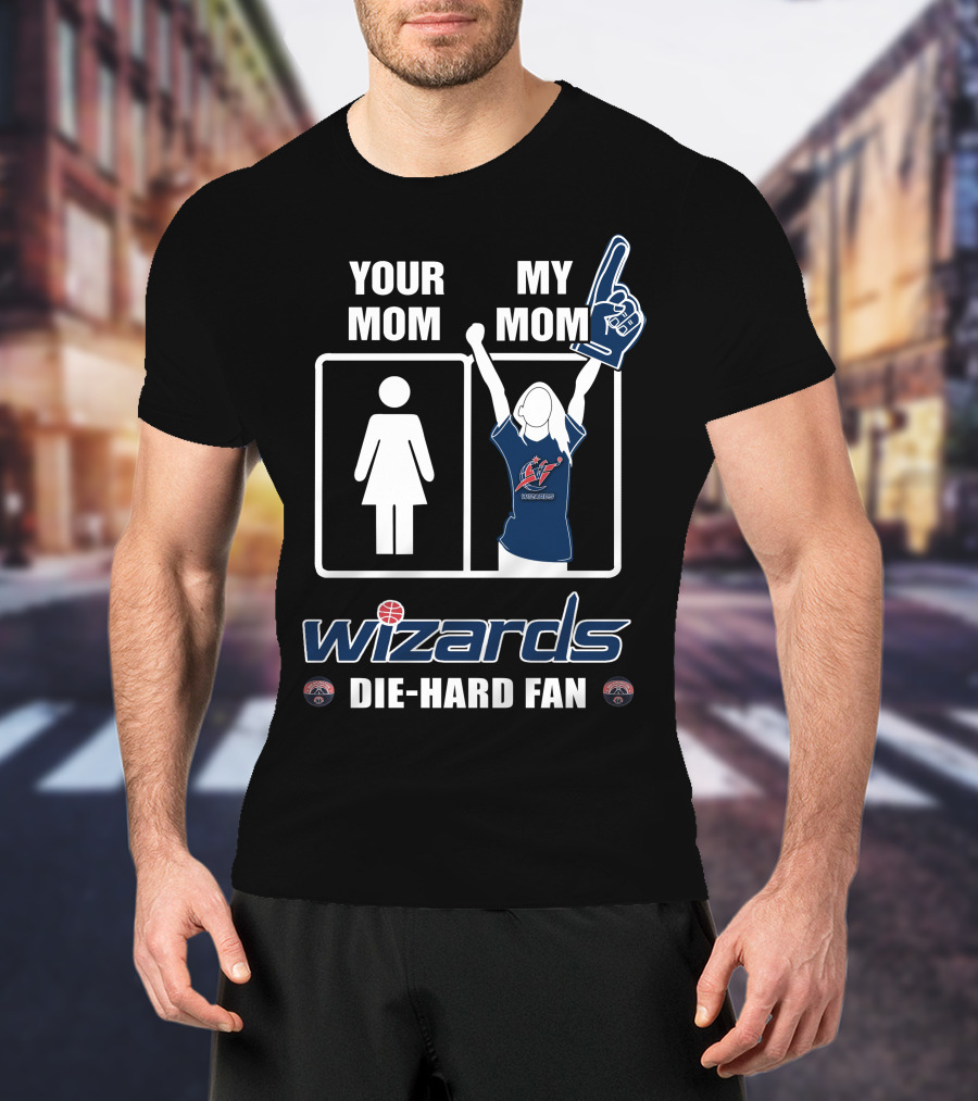 Your Mom My Mom Wizards Die-Hard Fan Washington Wizards T-Shirt