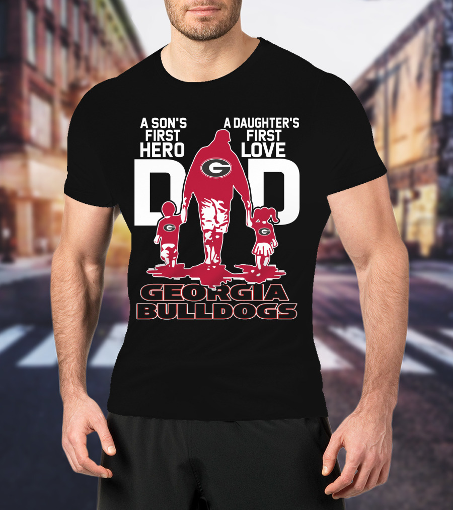 A Son's First Hero A Daughter's First Love Dad Georgia Bulldogs T-Shirt