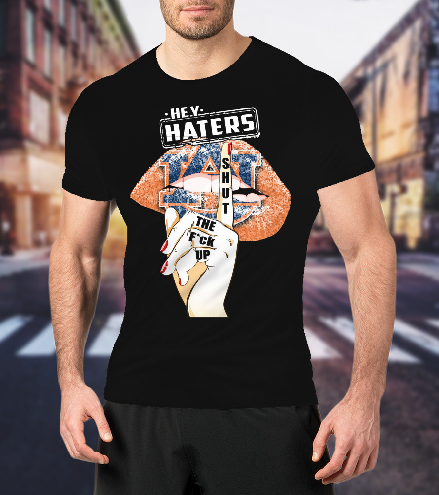 Hey Haters Auburn Tigers Lip Shut Up T-Shirt