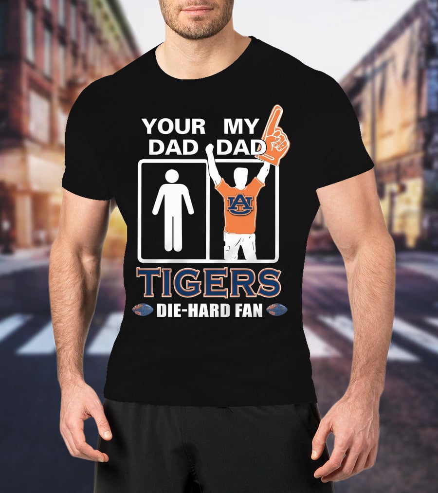 Your Dad My Dad Auburn Tigers Die-Hard Fan T-Shirt