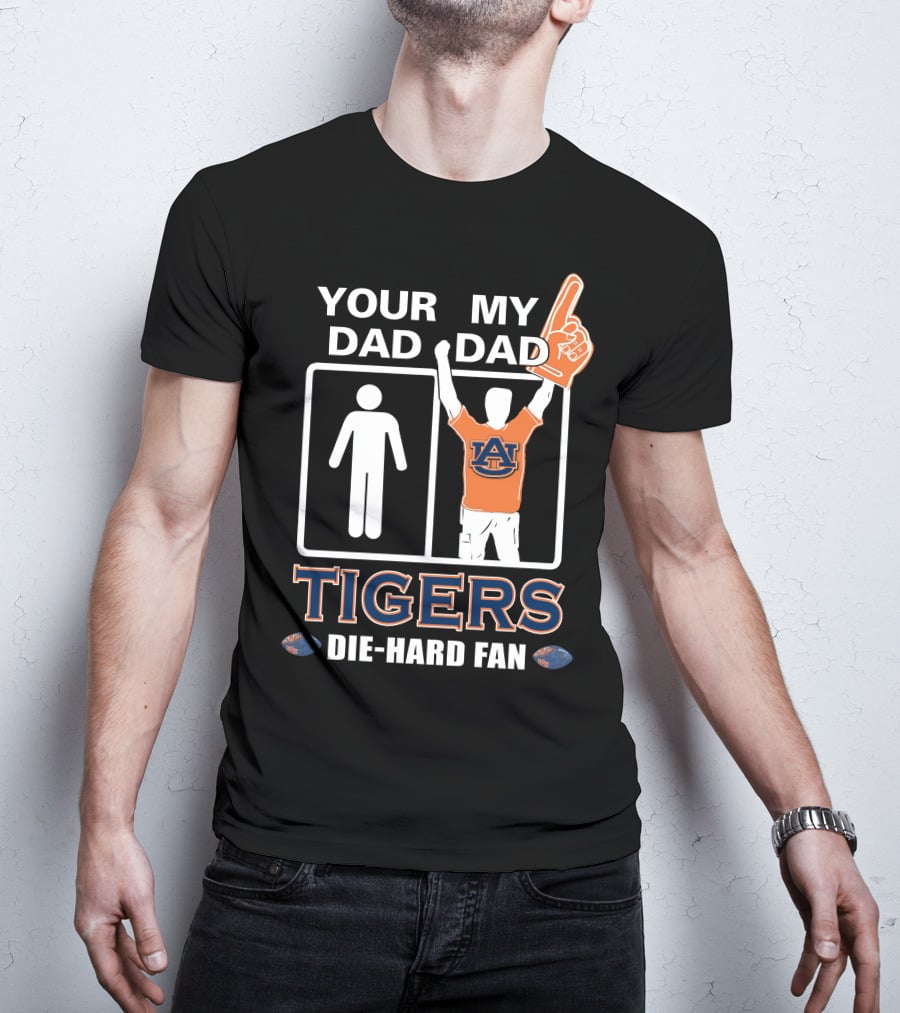 Your Dad My Dad Auburn Tigers Die-Hard Fan T-Shirt