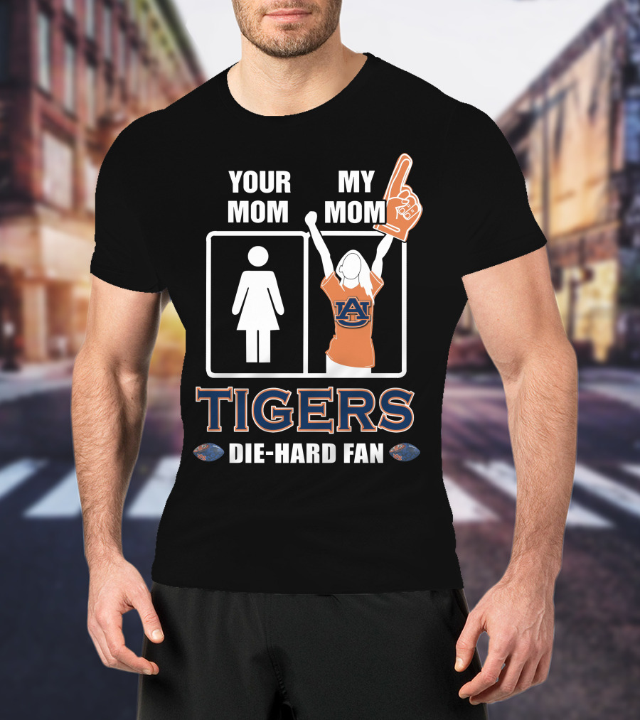 Your Mom My Mom Auburn Tigers Die-Hard Fan T-Shirt
