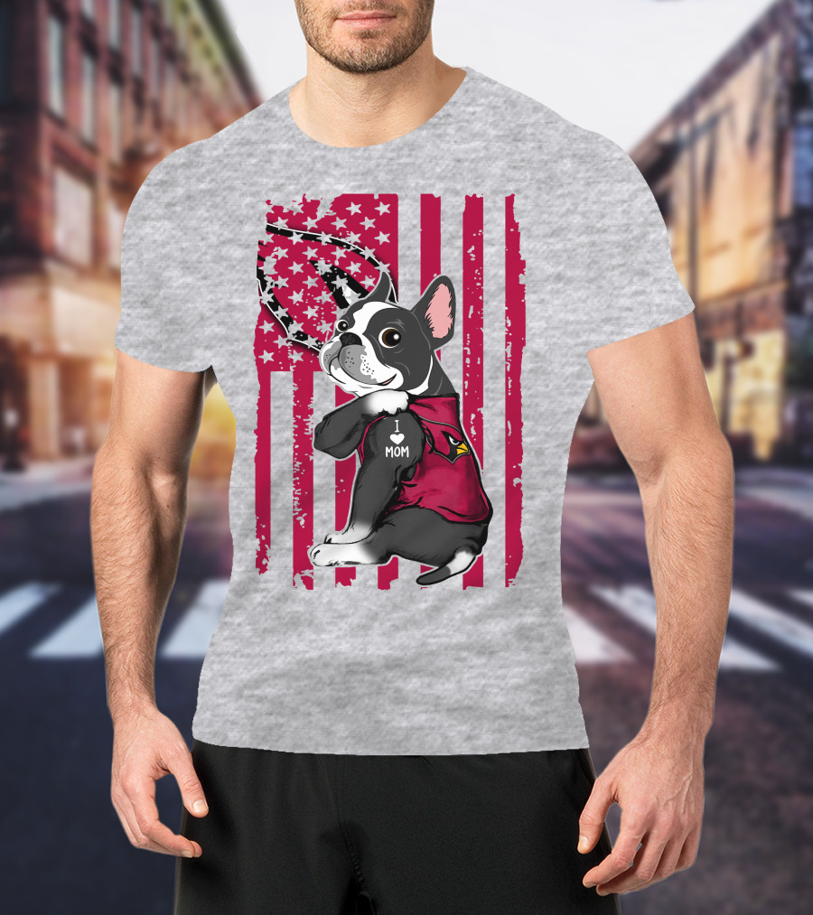 Boston Terrier I Love Mom Arizona Cardinals American Flag T-Shirt
