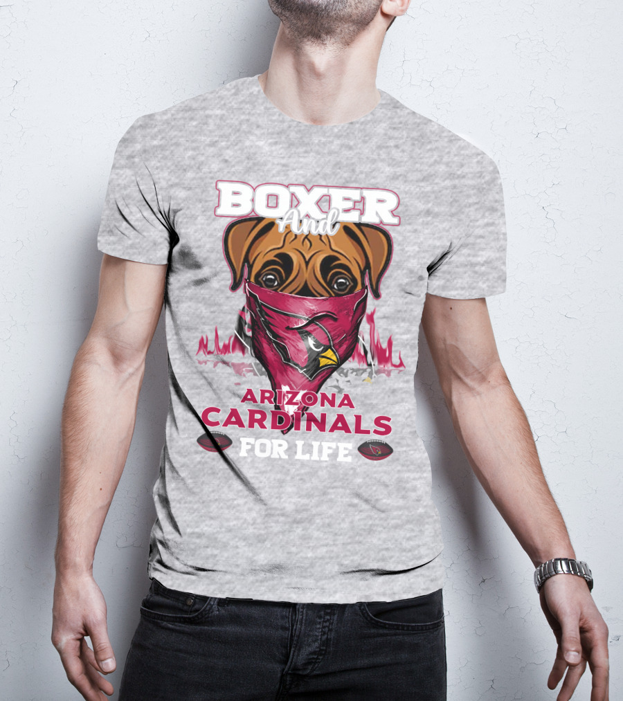 Boxer And Arizona Cardinals For Life T-Shirt