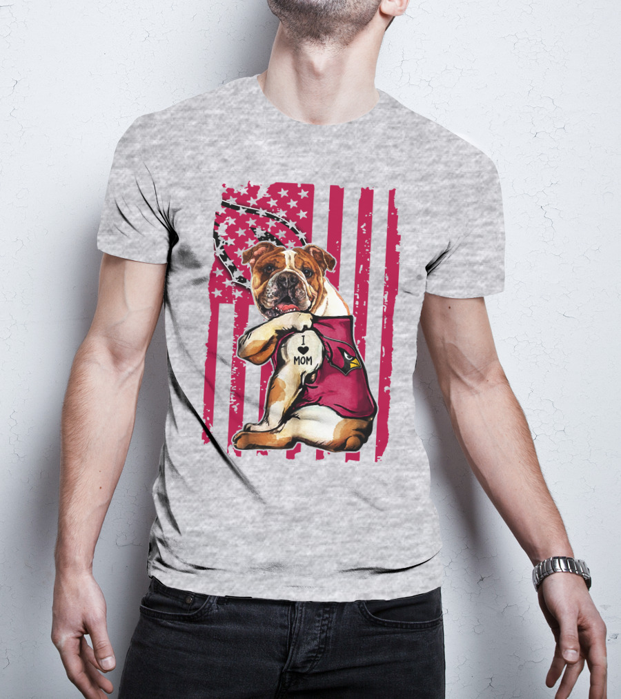 Bulldog In Arizona Cardinals Shirt With I Love Mom Tattoo And American Flag Backdrop T-Shirt