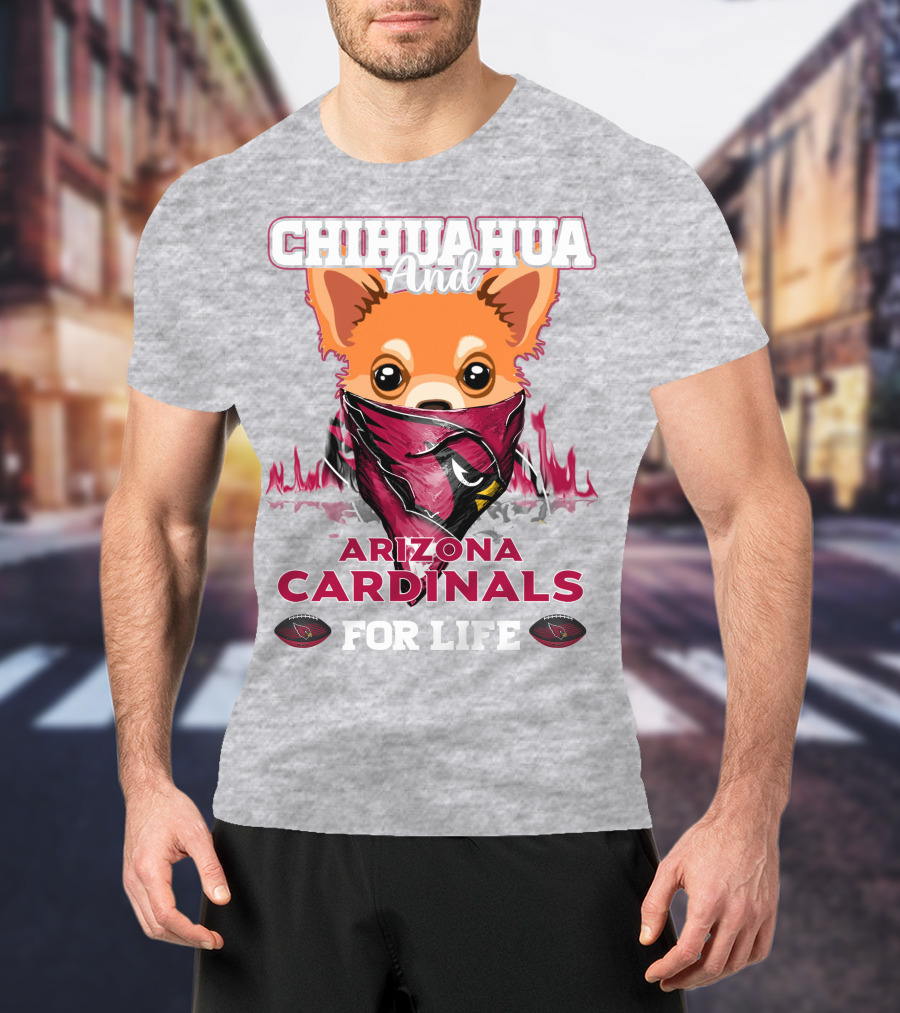 Chihuahua And Arizona Cardinals For Life T-Shirt