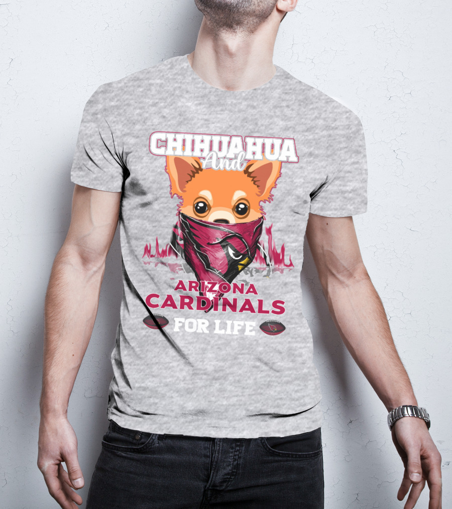 Chihuahua And Arizona Cardinals For Life T-Shirt