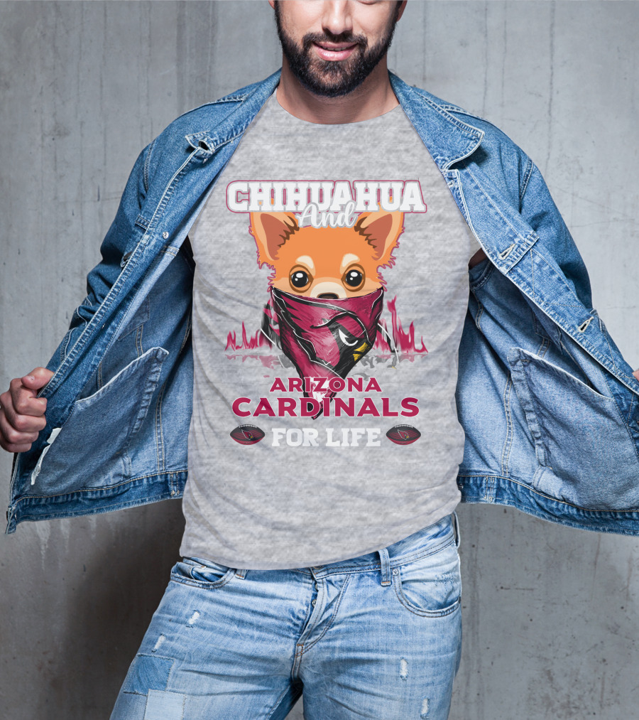 Chihuahua And Arizona Cardinals For Life T-Shirt