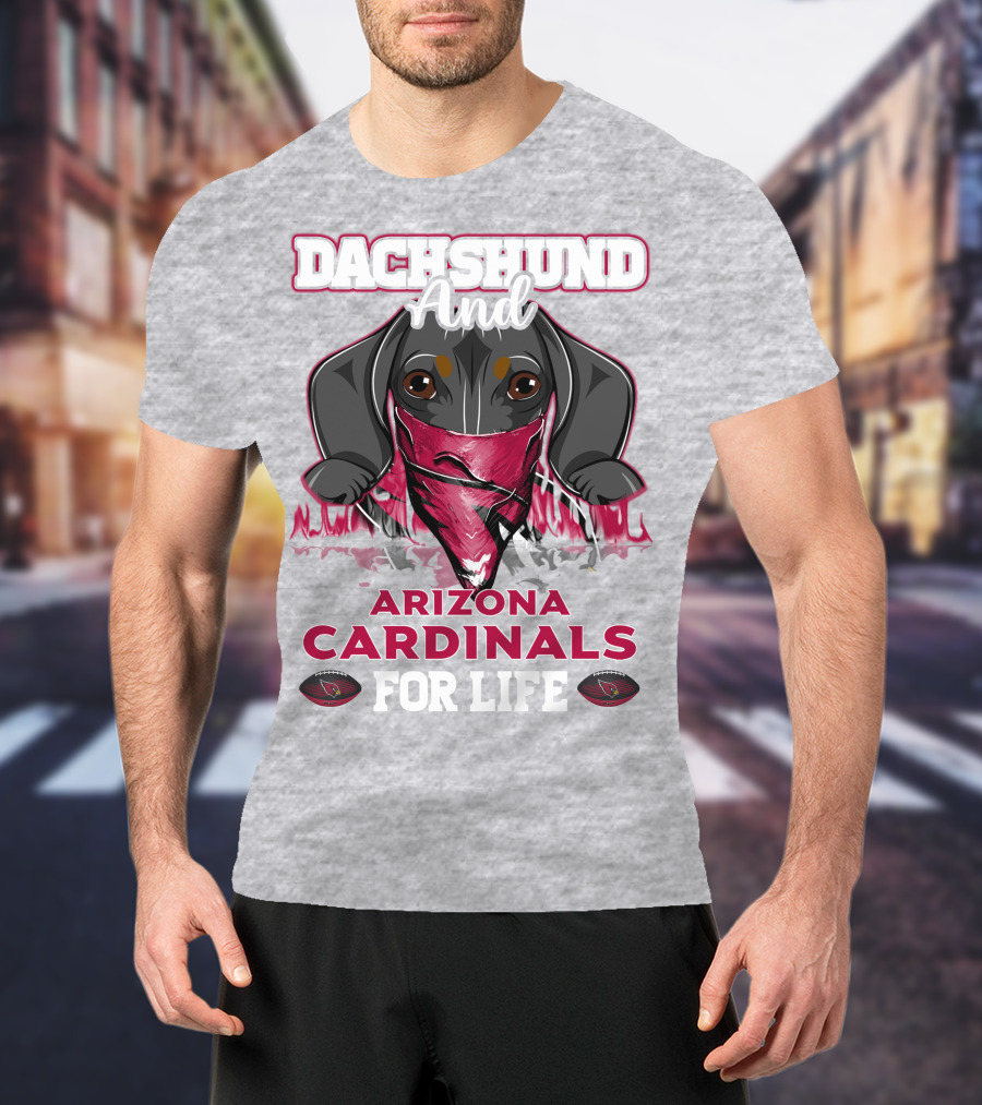 Dachshund And Arizona Cardinals For Life T-Shirt