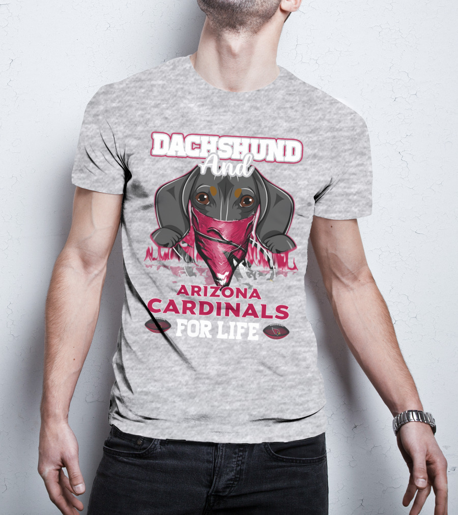 Dachshund And Arizona Cardinals For Life T-Shirt