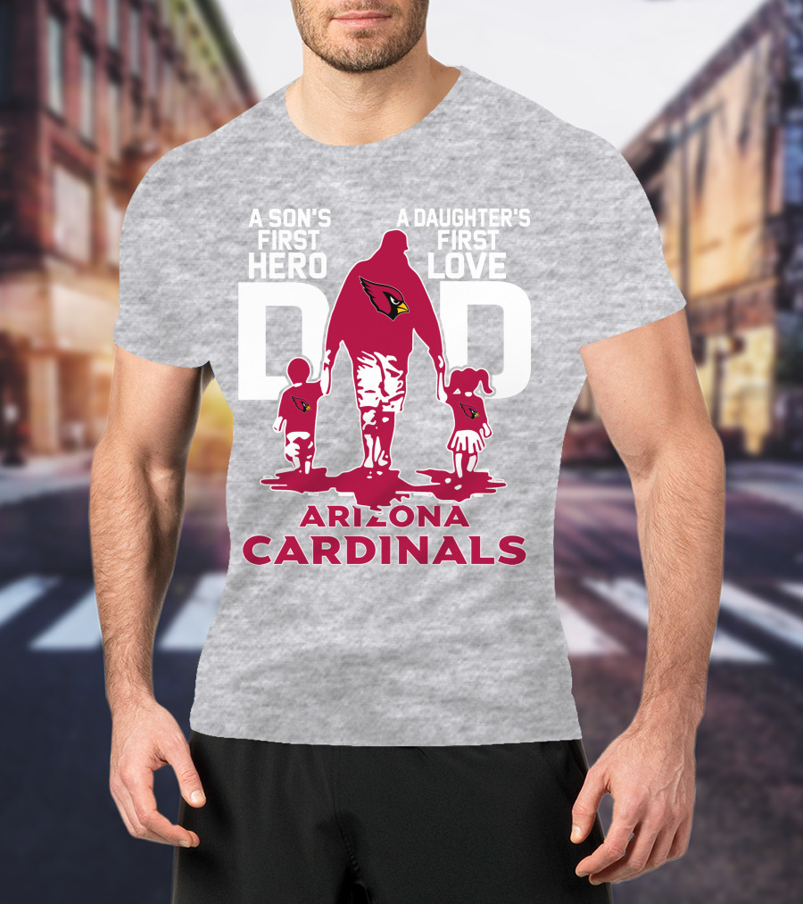 A Son's First Hero A Daughter's First Love Dad Arizona Cardinals T-Shirt