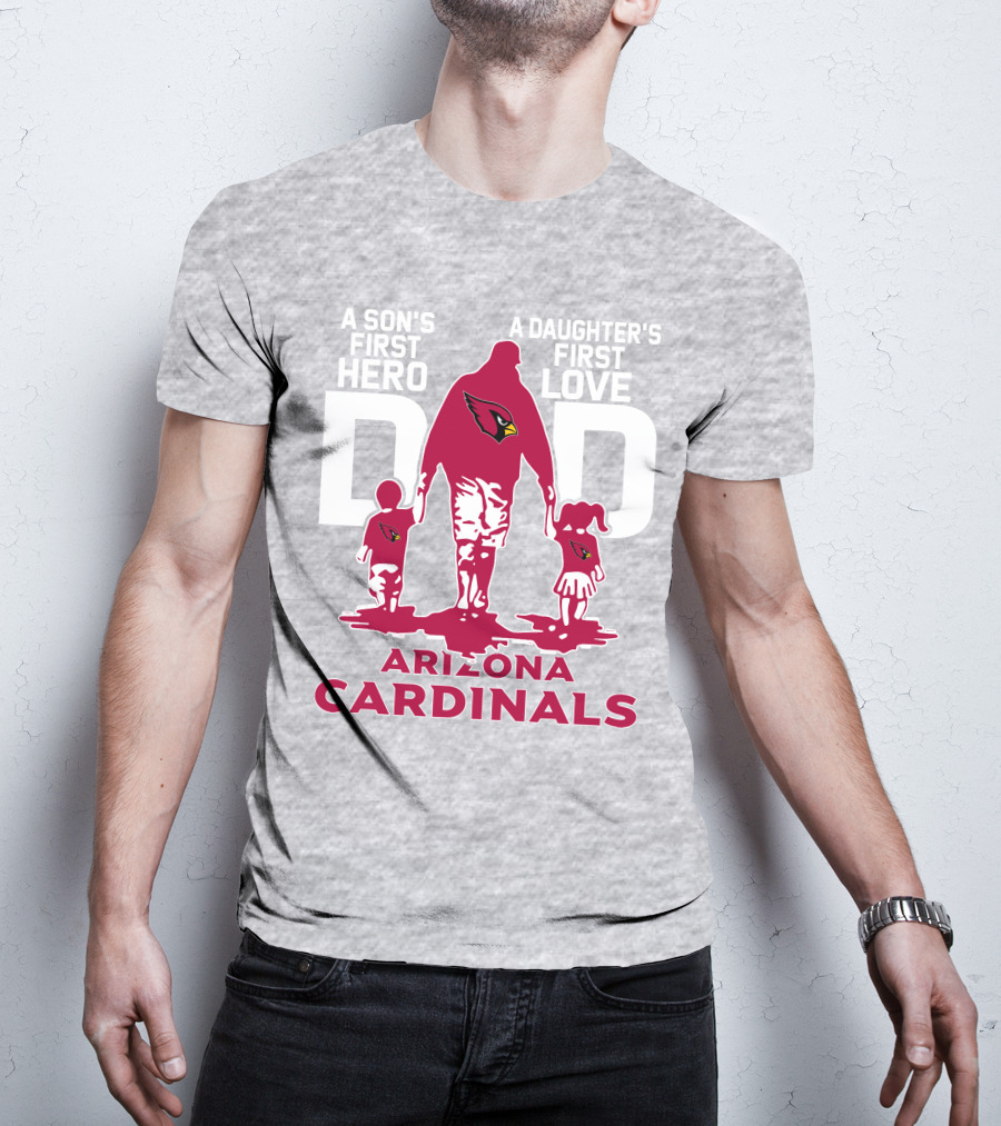 A Son's First Hero A Daughter's First Love Dad Arizona Cardinals T-Shirt