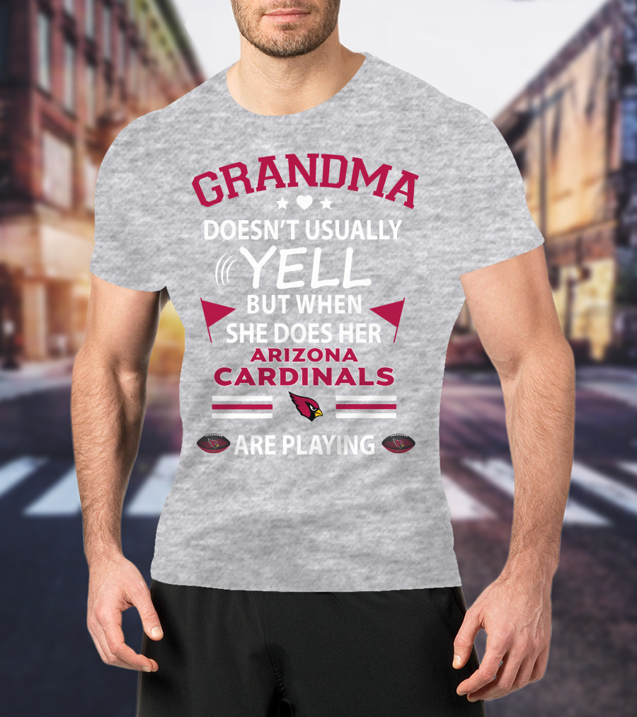 Grandma Doesn't Usually Yell But When She Does Her Arizona Cardinals Are Playing T-Shirt