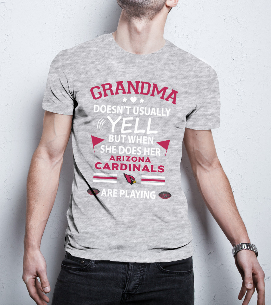 Grandma Doesn't Usually Yell But When She Does Her Arizona Cardinals Are Playing T-Shirt