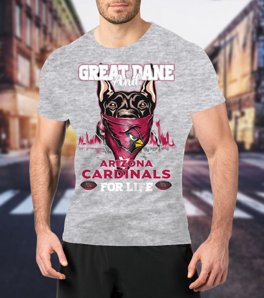 Great Dane And Arizona Cardinals For Life T-Shirt