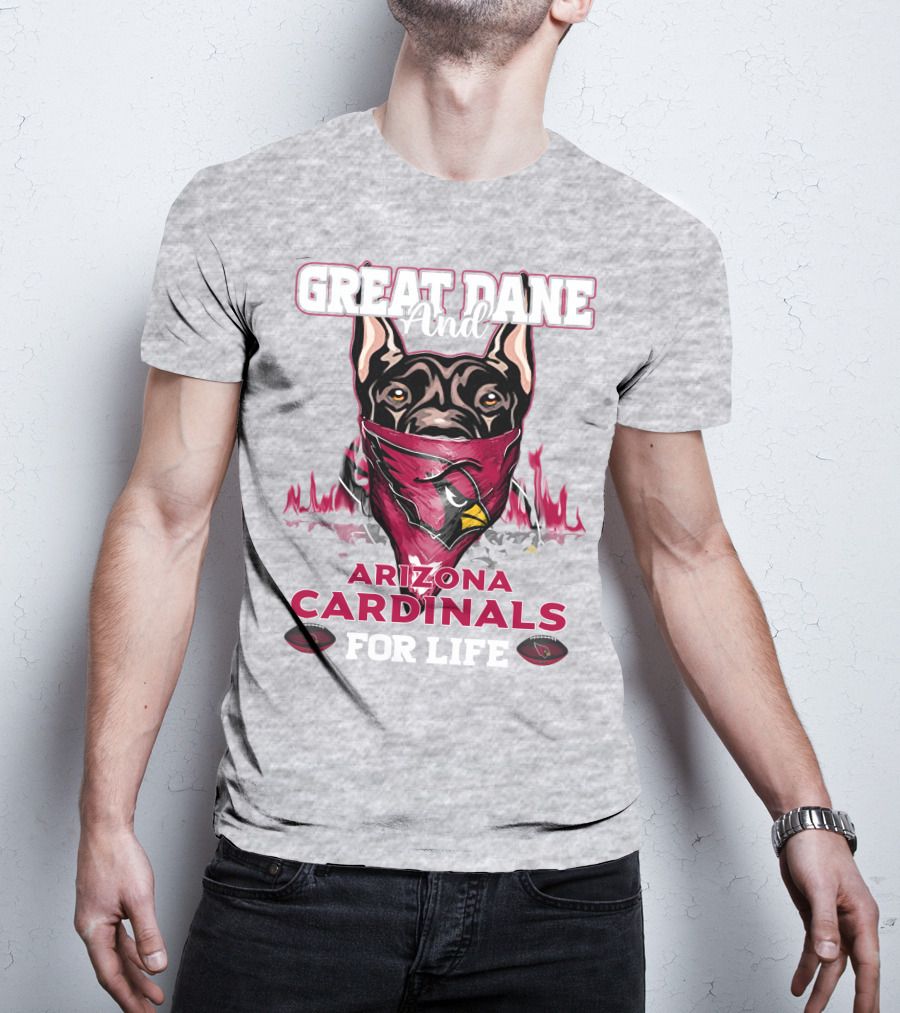 Great Dane And Arizona Cardinals For Life T-Shirt