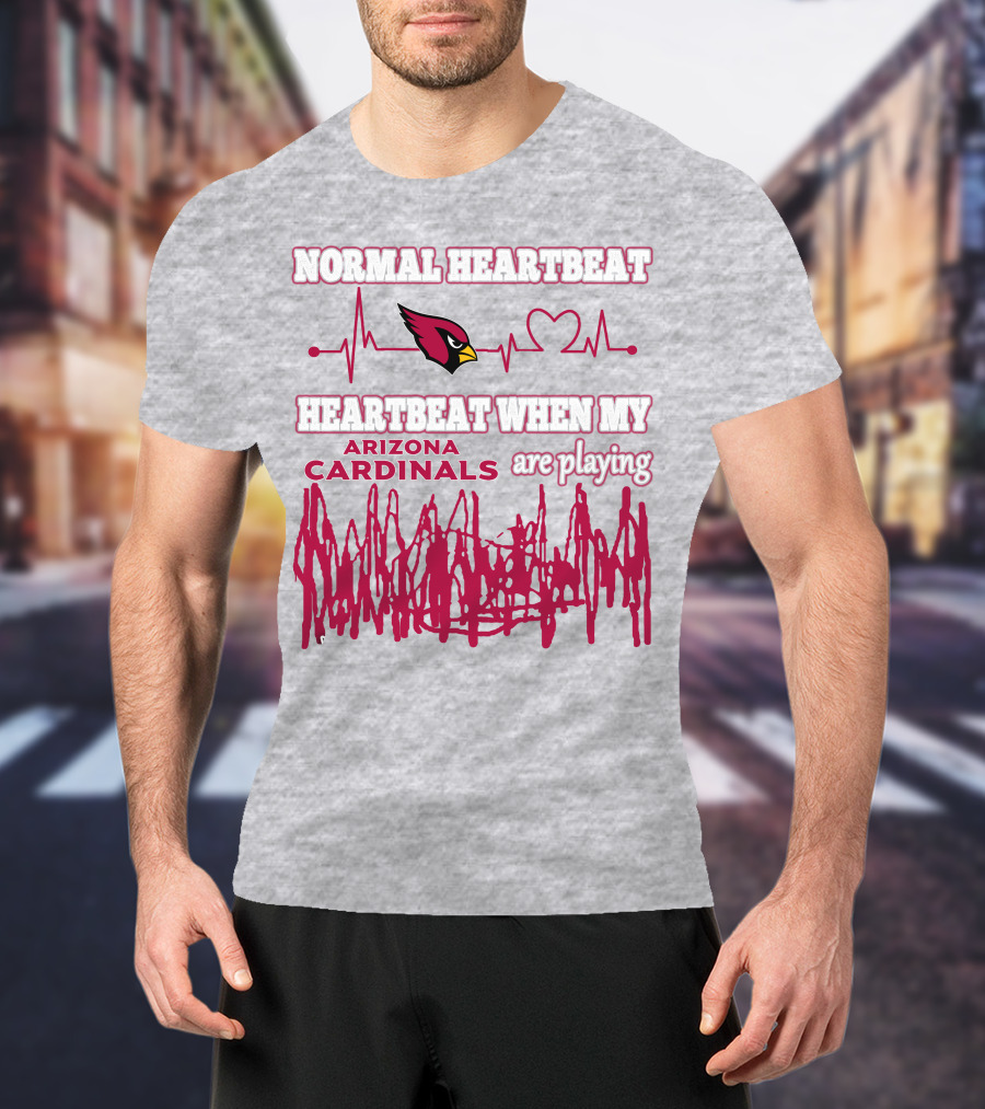Normal Heartbeat Heartbeat When My Arizona Cardinals Are Playing T-Shirt