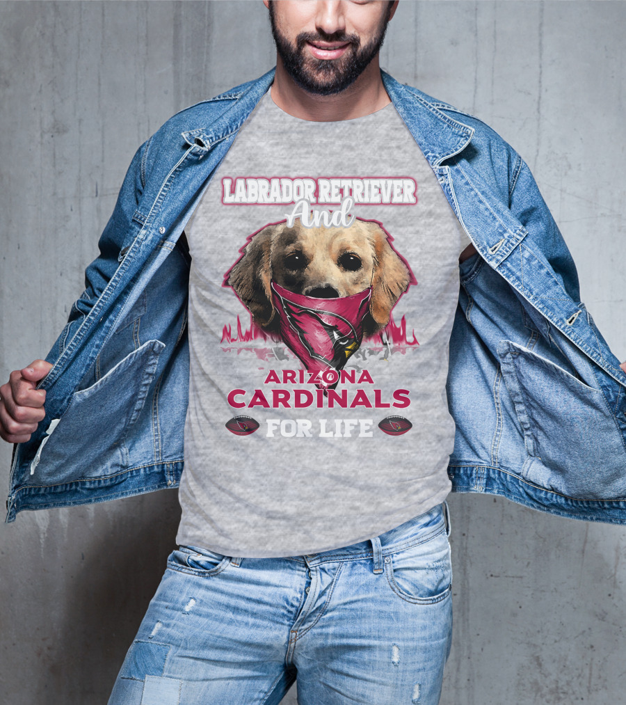 Labrador Retriever And Arizona Cardinals For Life T-Shirt