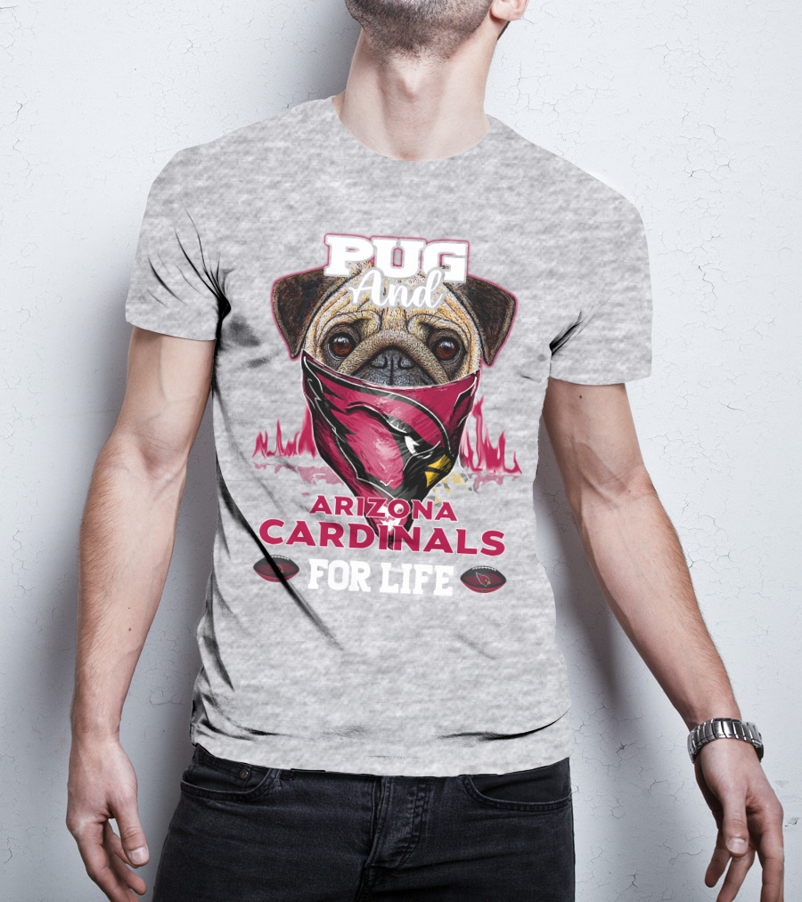 Pug And Arizona Cardinals For Life T-Shirt