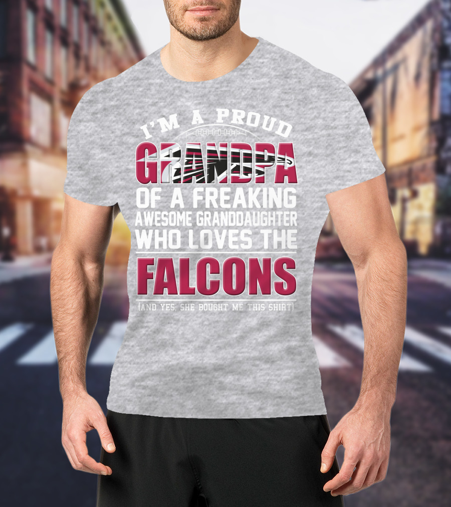I'm A Proud Grandpa Of A Freaking Awesome Granddaughter Who Loves The Falcons T-Shirt