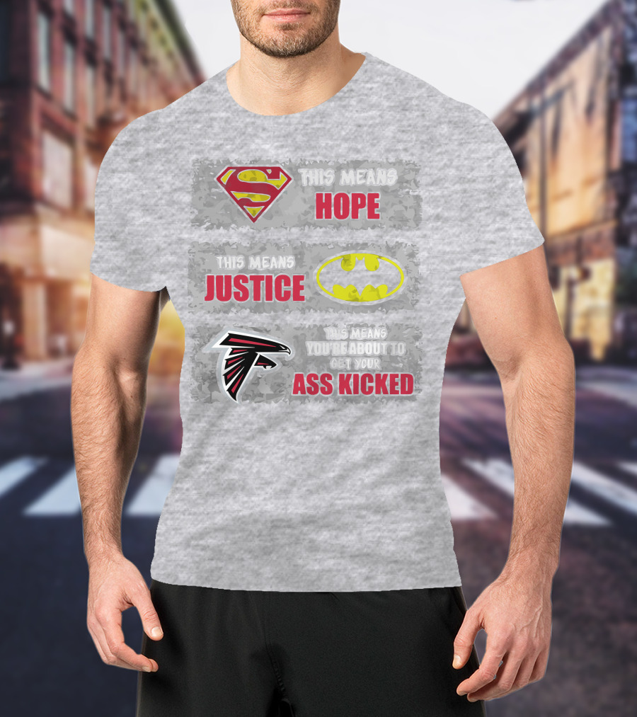 Superman Batman Atlanta Falcons This Means Hope Justice You're About To Get Your Ass Kicked T-Shirt