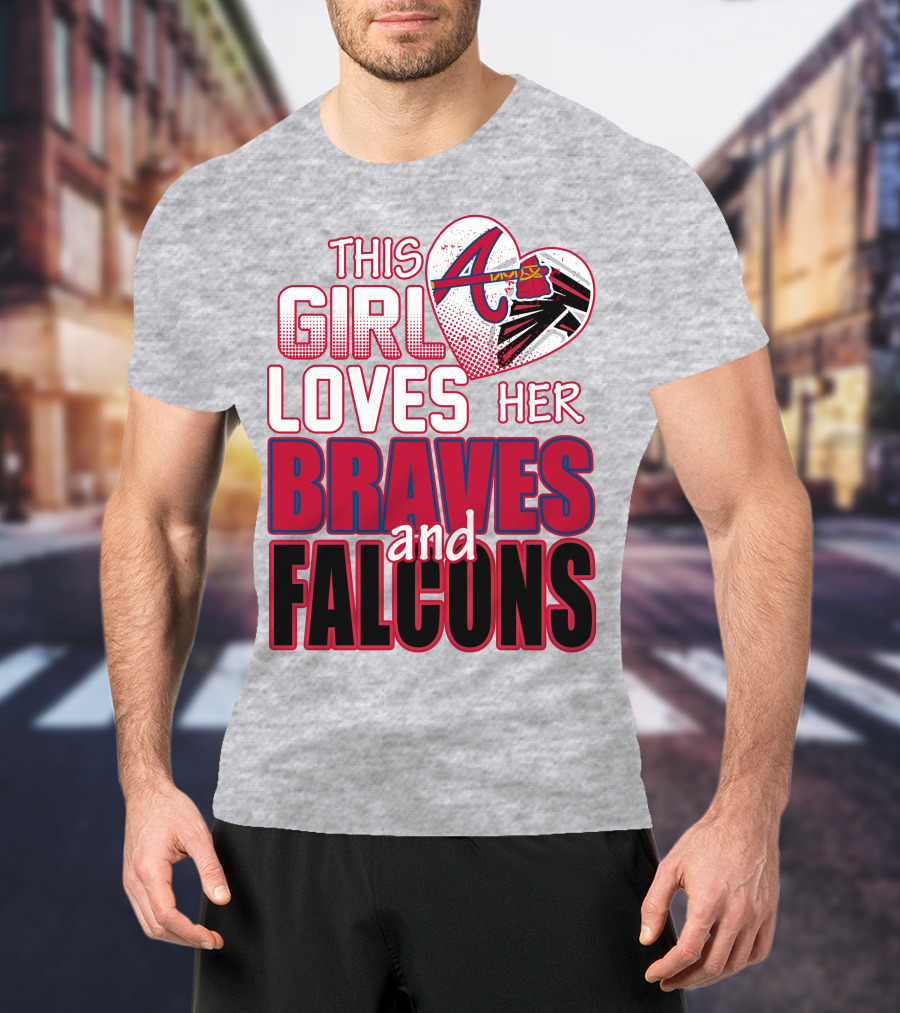 This Girl Loves Her Atlanta Braves And Falcons T-Shirt