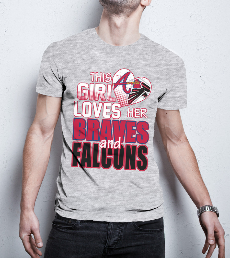 This Girl Loves Her Atlanta Braves And Falcons T-Shirt