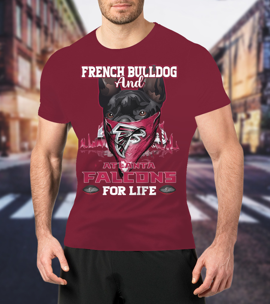 French Bulldog And Atlanta Falcons For Life T-Shirt