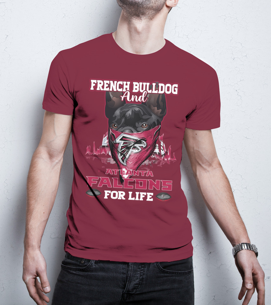 French Bulldog And Atlanta Falcons For Life T-Shirt